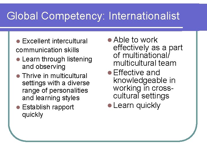 Global Competency: Internationalist Excellent intercultural communication skills l Learn through listening and observing l