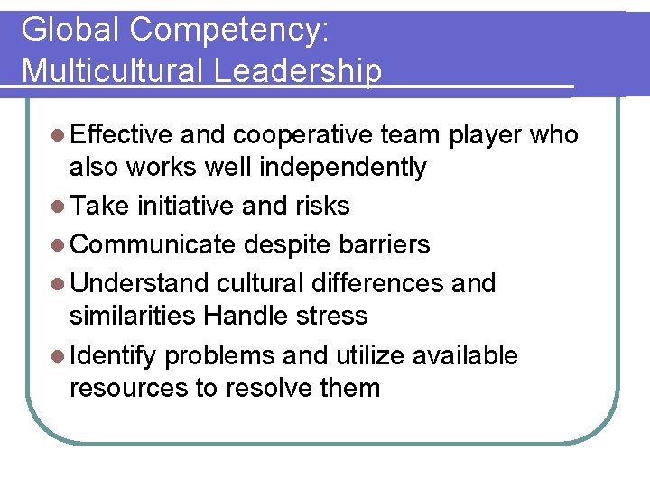 Global Competency: Multicultural Leadership l Effective and cooperative team player who also works well