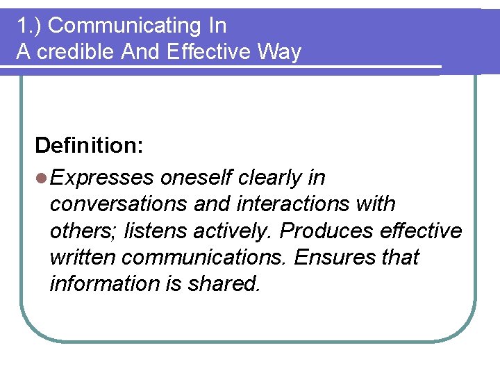 1. ) Communicating In A credible And Effective Way Definition: l Expresses oneself clearly
