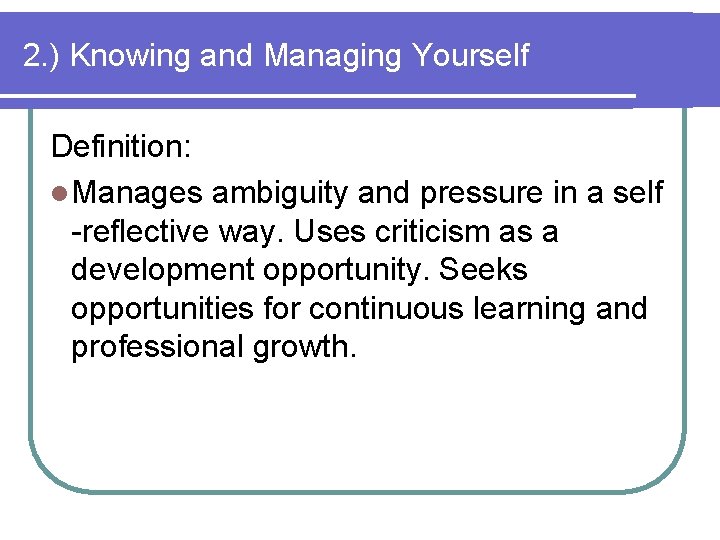 2. ) Knowing and Managing Yourself Definition: l Manages ambiguity and pressure in a