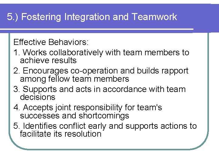 5. ) Fostering Integration and Teamwork Effective Behaviors: 1. Works collaboratively with team members