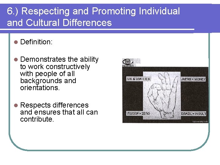 6. ) Respecting and Promoting Individual and Cultural Differences l Definition: l Demonstrates the