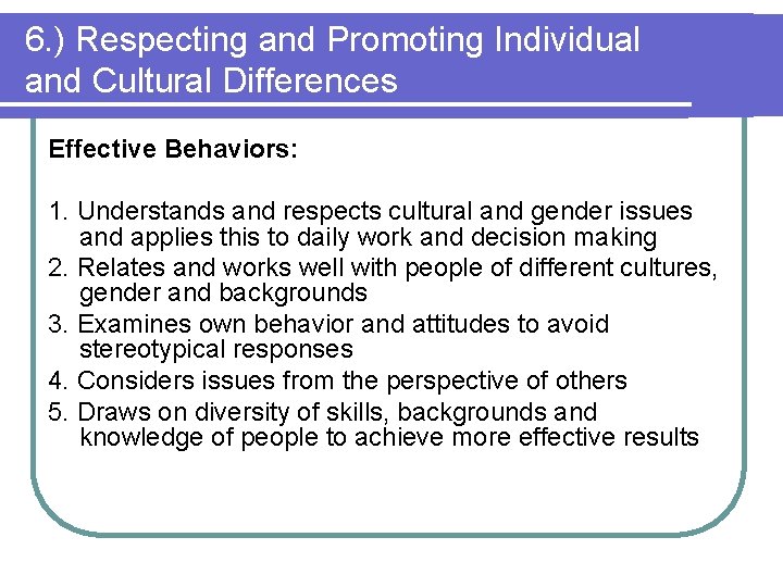 6. ) Respecting and Promoting Individual and Cultural Differences Effective Behaviors: 1. Understands and