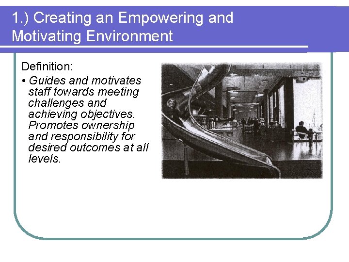 1. ) Creating an Empowering and Motivating Environment Definition: • Guides and motivates staff