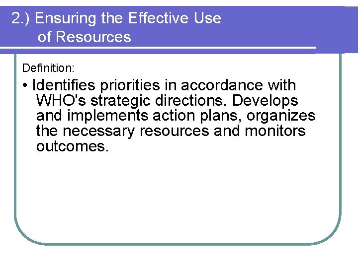 2. ) Ensuring the Effective Use of Resources Definition: • Identifies priorities in accordance