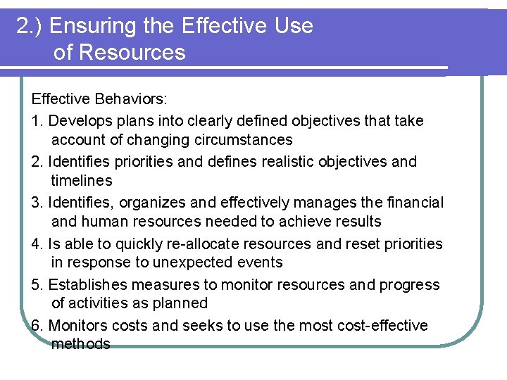 2. ) Ensuring the Effective Use of Resources Effective Behaviors: 1. Develops plans into