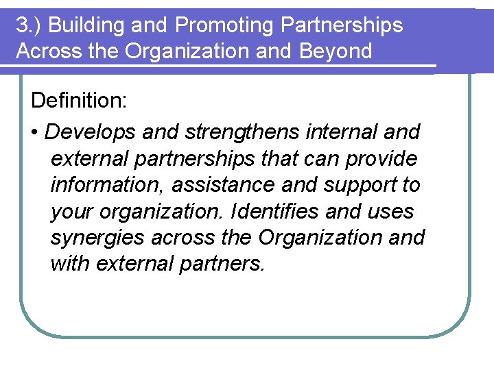 3. ) Building and Promoting Partnerships Across the Organization and Beyond Definition: • Develops