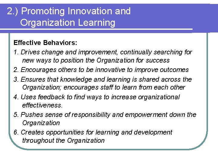 2. ) Promoting Innovation and Organization Learning Effective Behaviors: 1. Drives change and improvement,