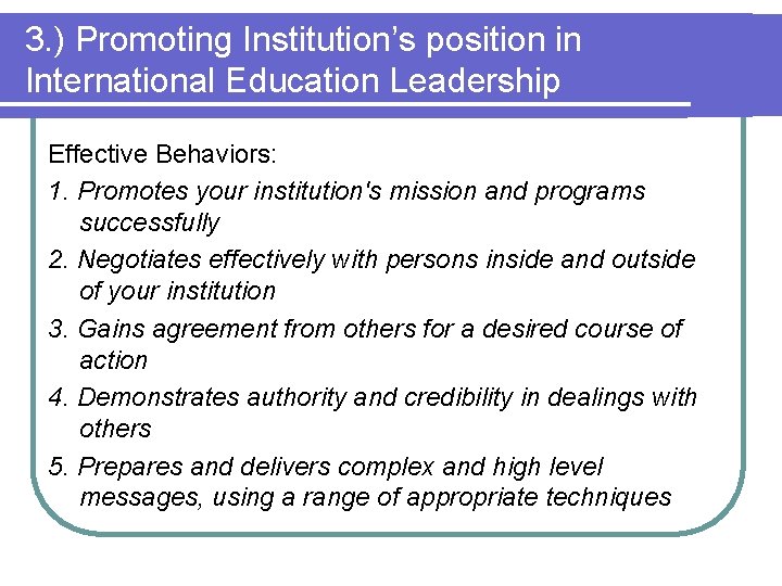 3. ) Promoting Institution’s position in International Education Leadership Effective Behaviors: 1. Promotes your