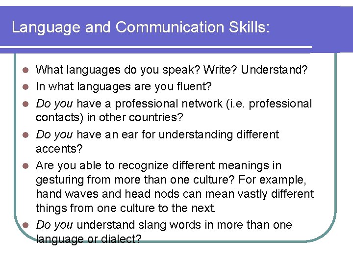 Language and Communication Skills: l l l What languages do you speak? Write? Understand?