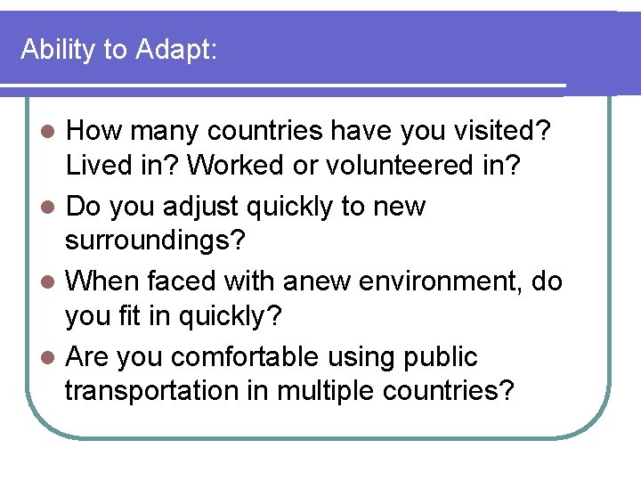 Ability to Adapt: How many countries have you visited? Lived in? Worked or volunteered