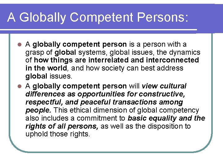 A Globally Competent Persons: A globally competent person is a person with a grasp