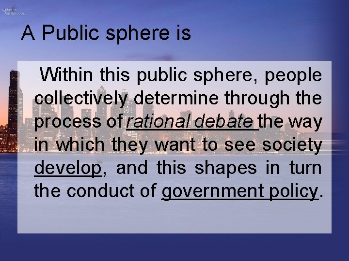 A Public sphere is Within this public sphere, people collectively determine through the process