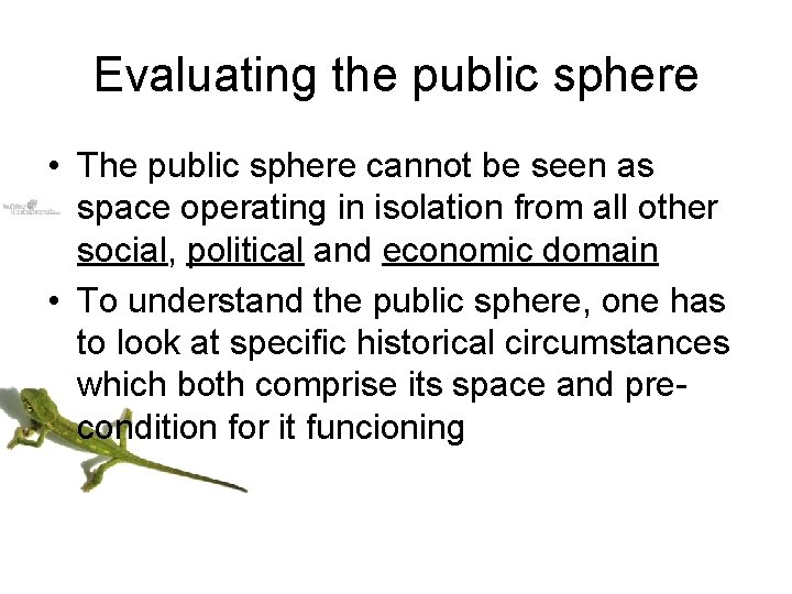 Evaluating the public sphere • The public sphere cannot be seen as space operating