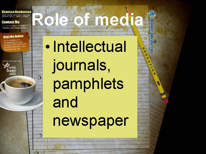 Role of media • Intellectual journals, pamphlets and newspaper 