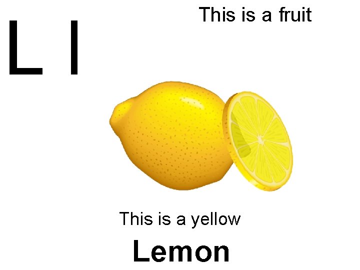 Ll This is a fruit This is a yellow Lemon 