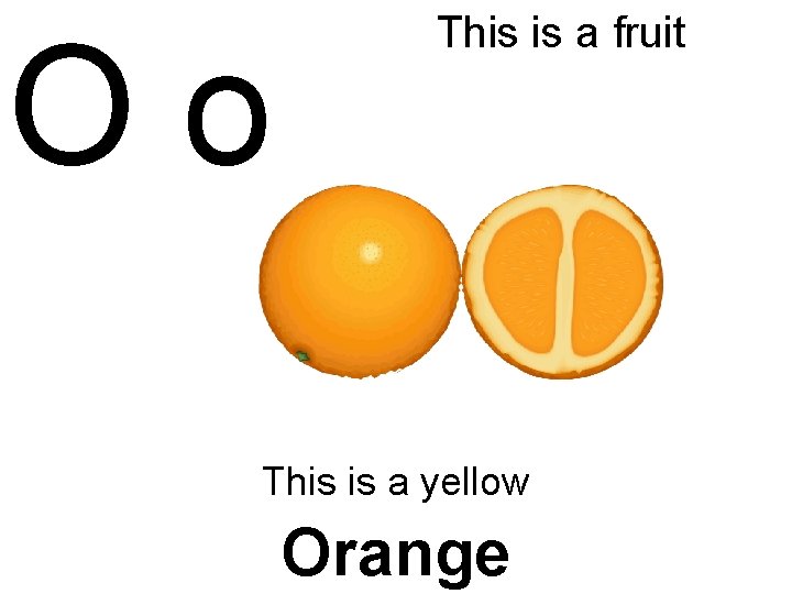 Oo This is a fruit This is a yellow Orange 