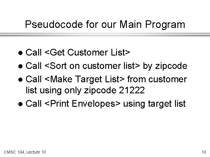 Pseudocode for our Main Program Call <Get Customer List> l Call <Sort on customer