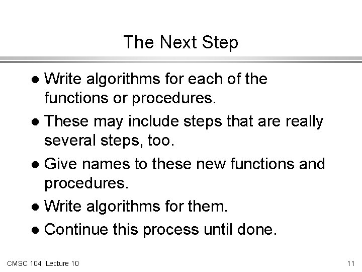 The Next Step Write algorithms for each of the functions or procedures. l These