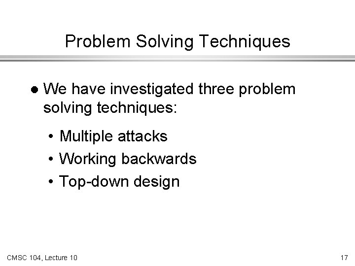 Problem Solving Techniques l We have investigated three problem solving techniques: • Multiple attacks