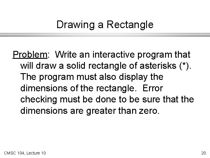 Drawing a Rectangle Problem: Write an interactive program that will draw a solid rectangle