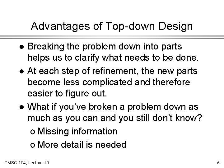 Advantages of Top-down Design l l l Breaking the problem down into parts helps