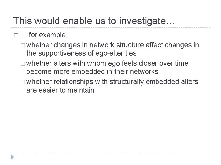 This would enable us to investigate… �… for example, � whether changes in network