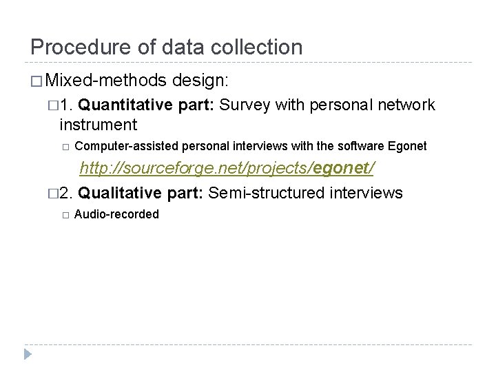 Procedure of data collection � Mixed-methods design: � 1. Quantitative part: Survey with personal