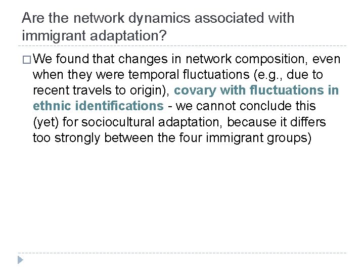 Are the network dynamics associated with immigrant adaptation? � We found that changes in