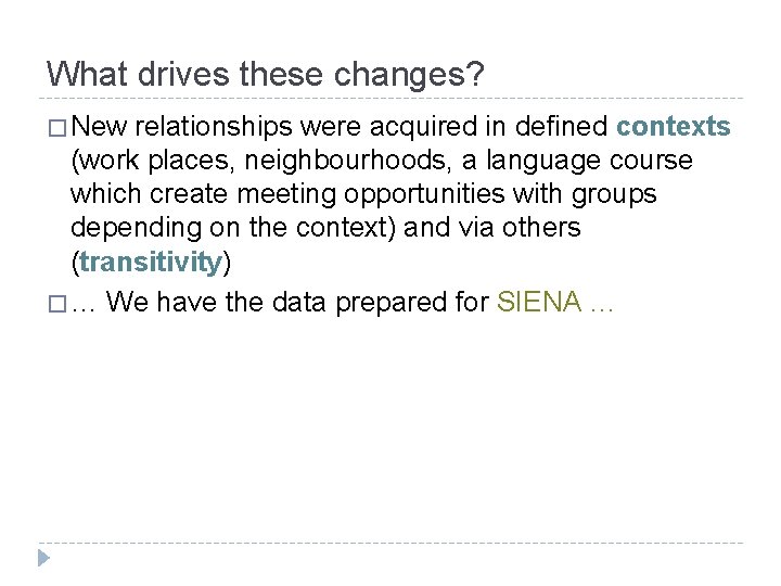 What drives these changes? � New relationships were acquired in defined contexts (work places,