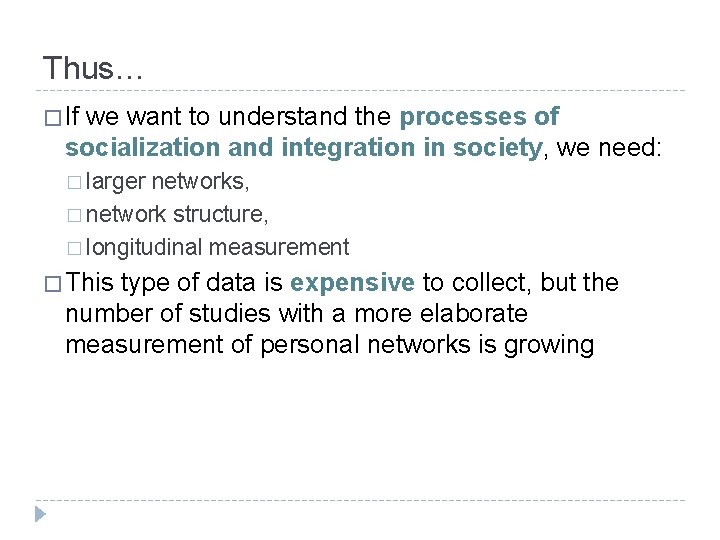 Thus… � If we want to understand the processes of socialization and integration in