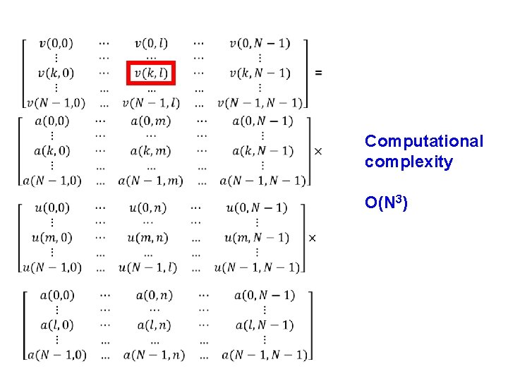  Computational complexity O(N 3) 