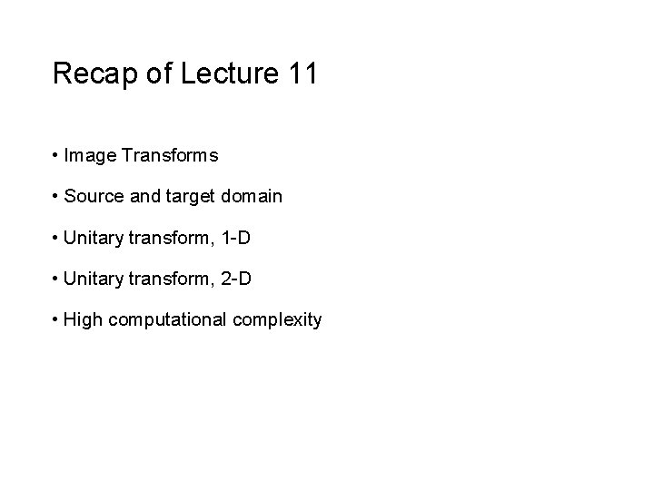 Recap of Lecture 11 • Image Transforms • Source and target domain • Unitary