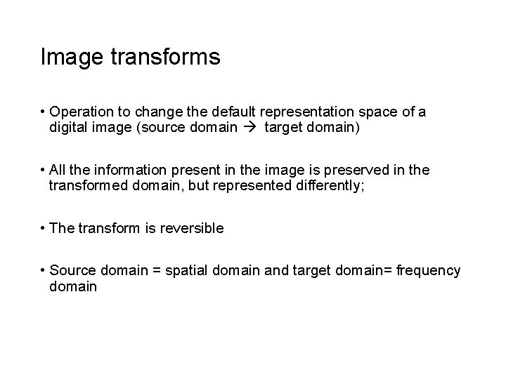 Image transforms • Operation to change the default representation space of a digital image