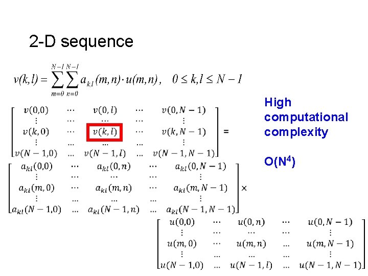 2 -D sequence High computational complexity O(N 4) 