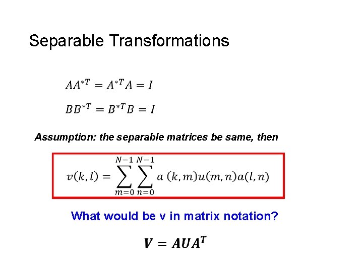 Separable Transformations Assumption: the separable matrices be same, then What would be v in