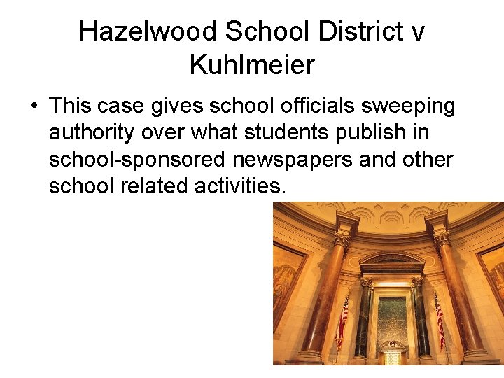 Hazelwood School District v Kuhlmeier • This case gives school officials sweeping authority over