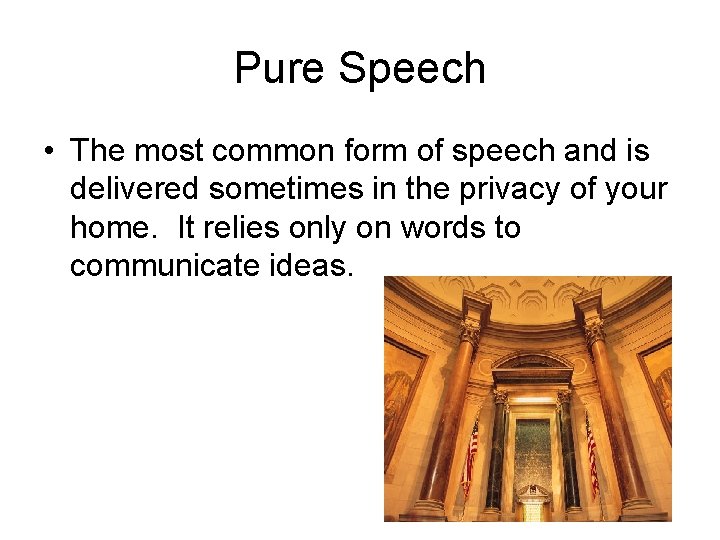 Pure Speech • The most common form of speech and is delivered sometimes in