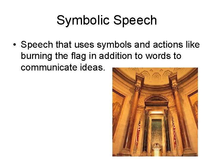 Symbolic Speech • Speech that uses symbols and actions like burning the flag in