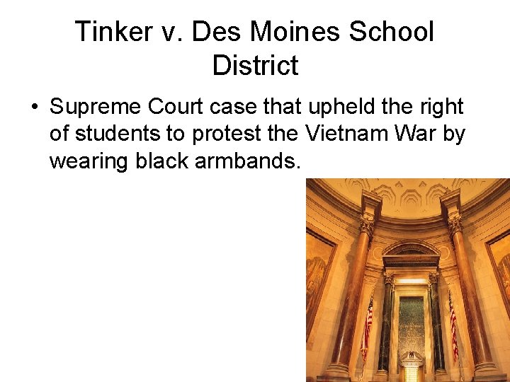 Tinker v. Des Moines School District • Supreme Court case that upheld the right