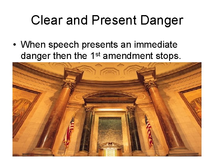 Clear and Present Danger • When speech presents an immediate danger then the 1
