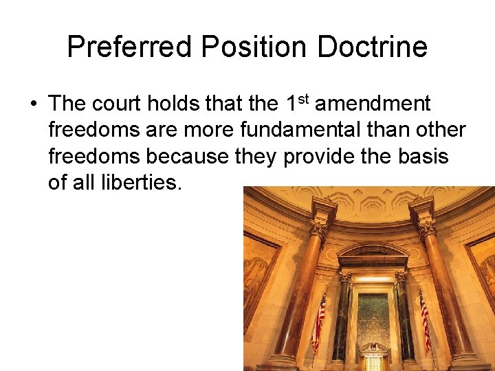 Preferred Position Doctrine • The court holds that the 1 st amendment freedoms are