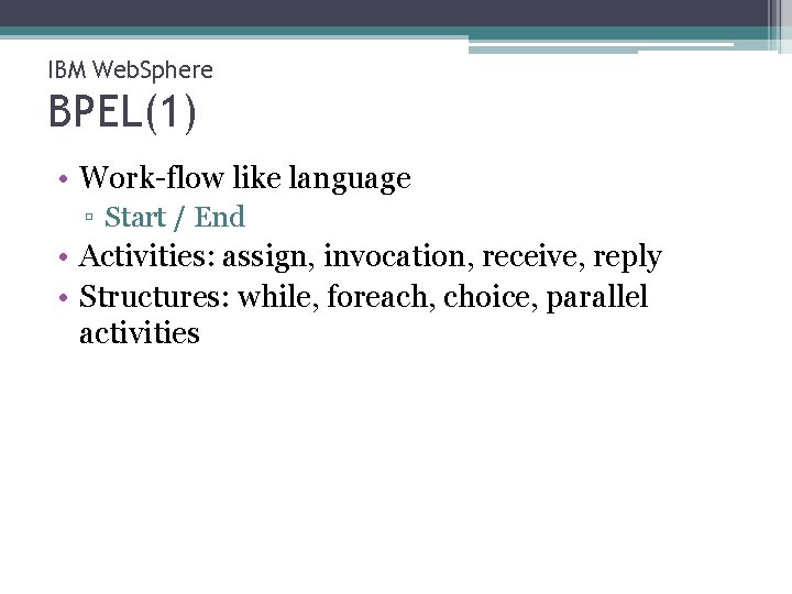 IBM Web. Sphere BPEL(1) • Work-flow like language ▫ Start / End • Activities: