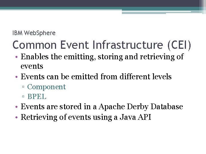 IBM Web. Sphere Common Event Infrastructure (CEI) • Enables the emitting, storing and retrieving
