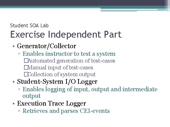 Student SOA Lab Exercise Independent Part • Generator/Collector ▫ Enables instructor to test a