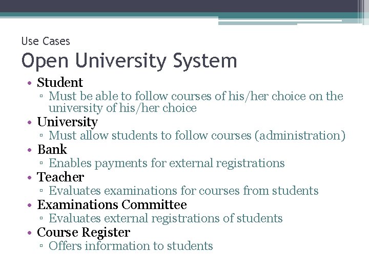 Use Cases Open University System • Student ▫ Must be able to follow courses