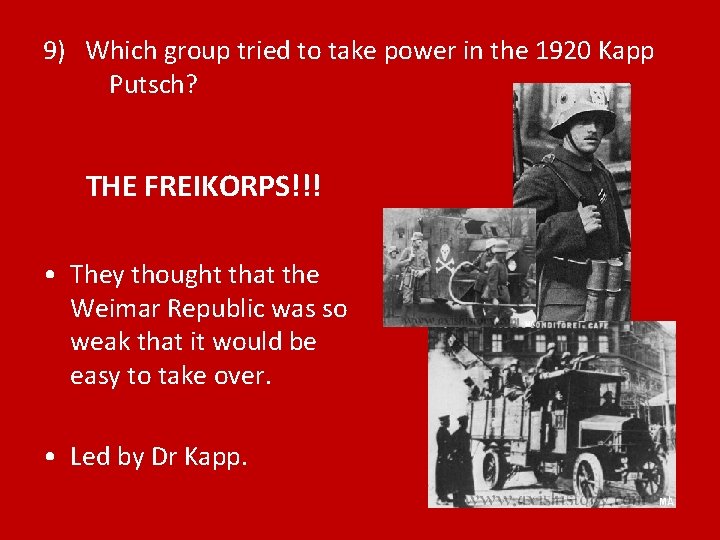 9) Which group tried to take power in the 1920 Kapp Putsch? THE FREIKORPS!!!