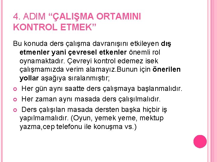 4. ADIM “ÇALIŞMA ORTAMINI KONTROL ETMEK” Bu konuda ders çalışma davranışını etkileyen dış etmenler