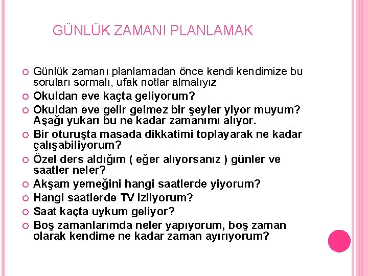 GÜNLÜK ZAMANI PLANLAMAK Günlük zamanı planlamadan önce kendimize bu soruları sormalı, ufak notlar almalıyız