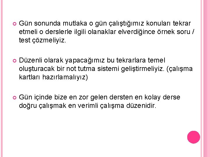  Gün sonunda mutlaka o gün çalıştığımız konuları tekrar etmeli o derslerle ilgili olanaklar